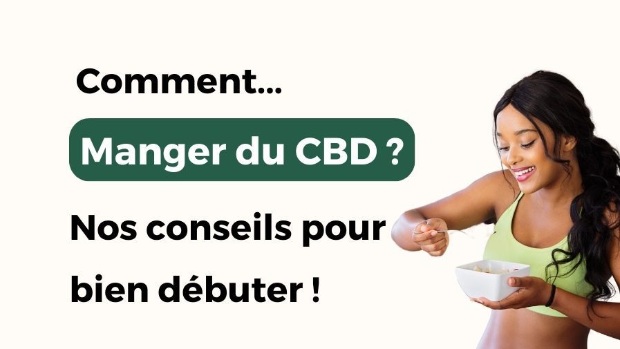 Manger du CBD : Conseils aux nouveaux consommateurs