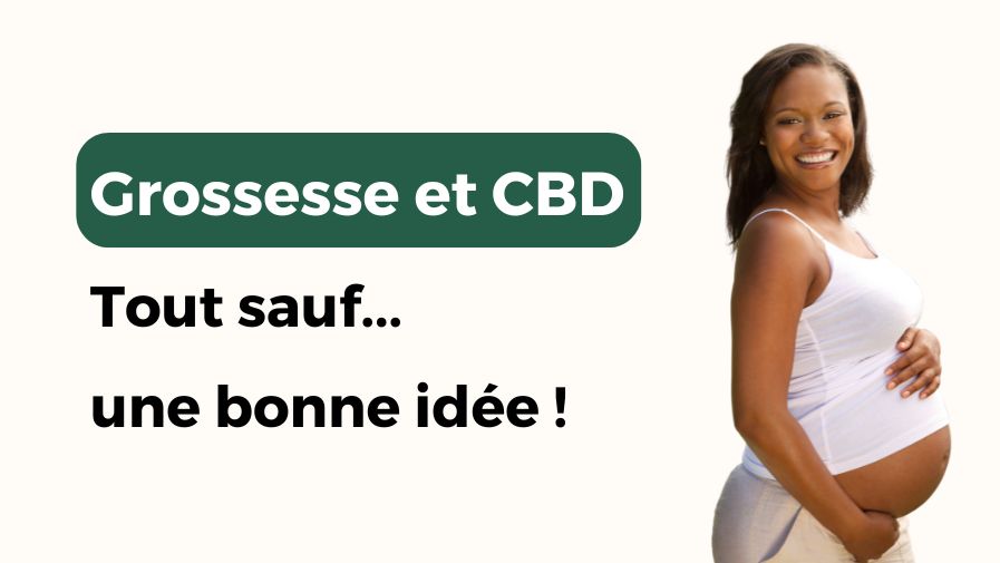 Grossesse et CBD : tout sauf une bonne idée !