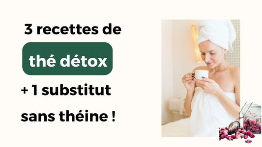 3 recettes de the detox maison dont un substitut sans theine !