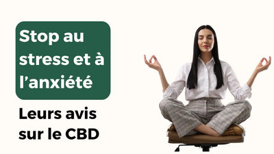 Avis CBD stress : 100 témoignages et les meilleurs produits BIO