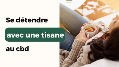Une tisane au CBD pour se détendre